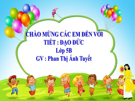 Bài giảng Đạo đức Lớp 5 - Bài 4: Nhớ ơn tổ tiên (Tiết 1) - Năm học 2023-2024 - Phan Thị Ánh Tuyết