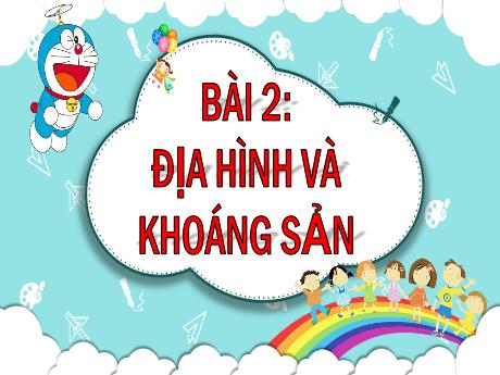 Bài giảng Địa lí Lớp 5 - Bài 2: Địa hình và khoáng sản - Nguyễn Thị Mỹ Linh