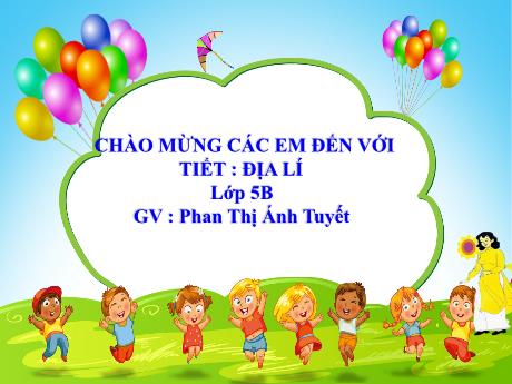 Bài giảng Địa lí Lớp 5 - Bài 4: Sông ngòi - Năm học 2023-2024 - Phan Thị Ánh Tuyết