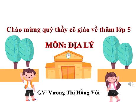 Bài giảng Địa lí Lớp 5 - Bài: Đất và rừng - Năm học 2023-2024 - Vương Thị Hồng Với