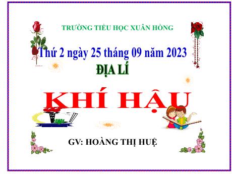Bài giảng Địa lí Lớp 5 - Bài: Khí hậu - Năm học 2023-2024 - Hoàng Thị Huệ
