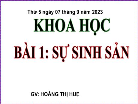 Bài giảng Khoa học Lớp 5 - Bài 1: Sự sinh sản - Năm học 2023-2024 - Hoàng Thị Huệ