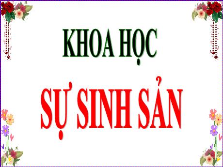 Bài giảng Khoa học Lớp 5 - Bài 1: Sự sinh sản - Nguyễn Thị Mỹ Linh