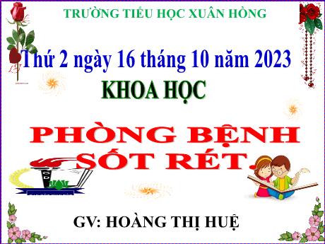 Bài giảng Khoa học Lớp 5 - Bài: Phòng bệnh sốt rét - Năm học 2023-2024 - Hoàng Thị Huệ