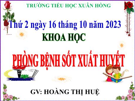 Bài giảng Khoa học Lớp 5 - Bài: Phòng bệnh sốt xuất huyết - Năm học 2023-2024 - Hoàng Thị Huệ
