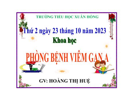 Bài giảng Khoa học Lớp 5 - Bài: Phòng bệnh viêm gan A - Năm học 2023-2024 - Hoàng Thị Huệ