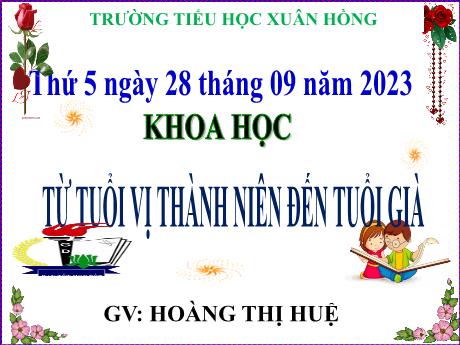 Bài giảng Khoa học Lớp 5 - Bài: Từ tuổi vị thành niên đến tuổi già - Năm học 2023-2024 - Hoàng Thị Huệ