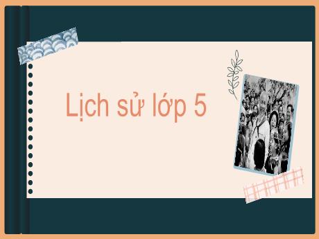 Bài giảng Lịch sử Lớp 5 - Bài 6: Quyết chí ra đi tìm đường cứu nước - Nguyễn Thị Mỹ Linh