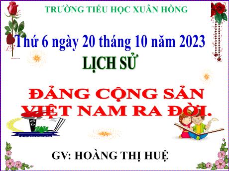 Bài giảng Lịch sử Lớp 5 - Bài: Đảng Cộng sản Việt Nam ra đời - Năm học 2023-2024 - Hoàng Thị Huệ