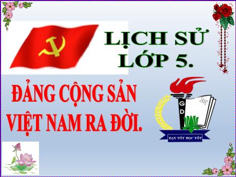 Bài giảng Lịch sử Lớp 5 - Bài: Đảng Cộng sản Việt Nam ra đời - Năm học 2023-2024 - Phan Thị Huyền