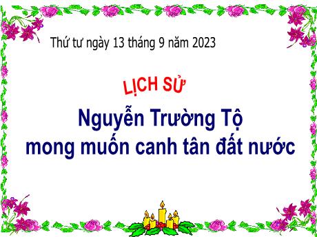 Bài giảng Lịch sử Lớp 5 - Bài: Nguyễn Trường Tộ mong muốn canh tân đất nước - Năm học 2023-2024 - Phan Thị Huyền