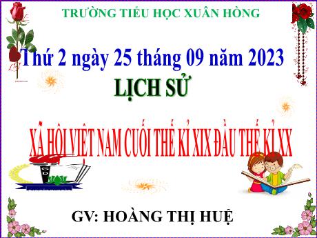Bài giảng Lịch sử Lớp 5 - Bài: Xã hội Việt Nam cuối thế kỉ XIX đầu thế kỉ XX - Năm học 2023-2024 - Hoàng Thị Huệ