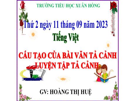 Bài giảng Tiếng Việt Lớp 5 - Bài: Cấu tạo của bài văn tả cảnh luyện tập tả cảnh - Năm học 2023-2024 - Hoàng Thị Huệ