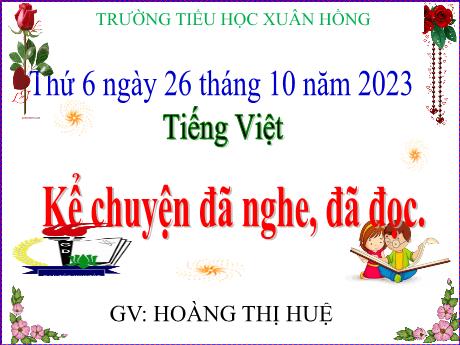 Bài giảng Tiếng Việt Lớp 5 - Bài: Kể chuyện đã nghe, đã đọc (về quan hệ giữa con người với thiên nhiên) - Năm học 2023-2024 - Hoàng Thị Huệ