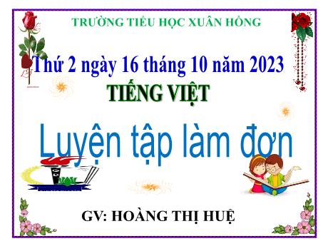 Bài giảng Tiếng Việt Lớp 5 - Bài: Luyện tập làm đơn - Năm học 2023-2024 - Hoàng Thị Huệ