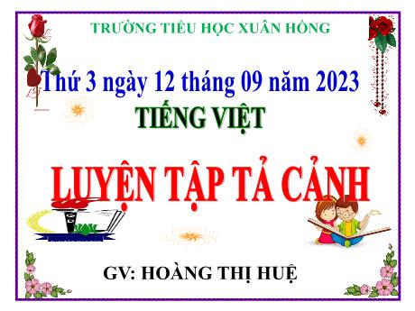 Bài giảng Tiếng Việt Lớp 5 - Bài: Luyện tập tả cảnh (Trang 14) - Năm học 2023-2024 - Hoàng Thị Huệ