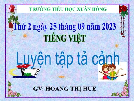 Bài giảng Tiếng Việt Lớp 5 - Bài: Luyện tập tả cảnh (Trang 31) - Năm học 2023-2024 - Hoàng Thị Huệ