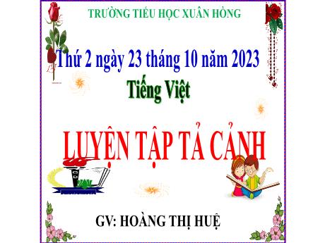 Bài giảng Tiếng Việt Lớp 5 - Bài: Luyện tập tả cảnh (Trang 70) - Năm học 2023-2024 - Hoàng Thị Huệ