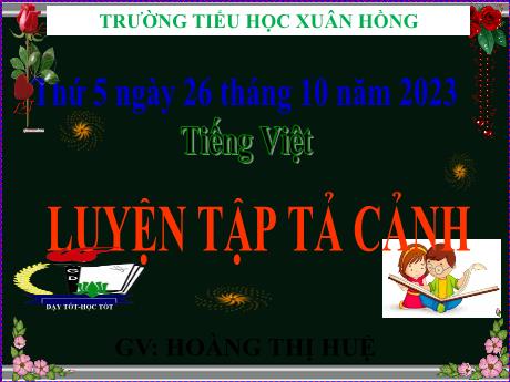 Bài giảng Tiếng Việt Lớp 5 - Bài: Luyện tập tả cảnh (Trang 74) - Năm học 2023-2024 - Hoàng Thị Huệ