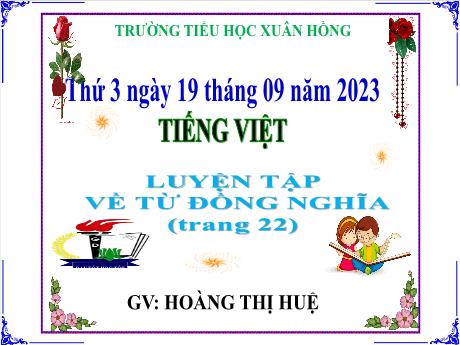 Bài giảng Tiếng Việt Lớp 5 - Bài: Luyện tập về từ đồng nghĩa (Trang 22) - Năm học 2023-2024 - Hoàng Thị Huệ