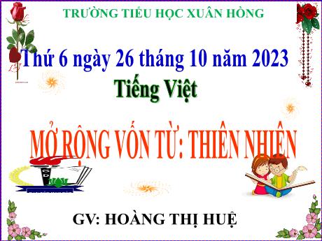 Bài giảng Tiếng Việt Lớp 5 - Bài: Mở rộng vốn từ: Thiên nhiên - Năm học 2023-2024 - Hoàng Thị Huệ