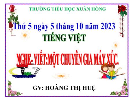 Bài giảng Tiếng Việt Lớp 5 - Bài: Nghe – viết: Một chuyên gia máy xúc - Năm học 2023-2024 - Hoàng Thị Huệ