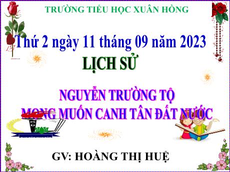 Bài giảng Tiếng Việt Lớp 5 - Bài: Nguyễn Trường Tộ mong muốn canh tân đất nước - Năm học 2023-2024 - Hoàng Thị Huệ