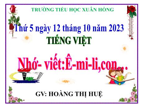 Bài giảng Tiếng Việt Lớp 5 - Bài: Nhớ – viết: Ê-mi-li,con… - Năm học 2023-2024 - Hoàng Thị Huệ
