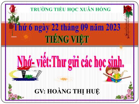 Bài giảng Tiếng Việt Lớp 5 - Bài: Nhớ – viết: Thư gửi các học sinh - Năm học 2023-2024 - Hoàng Thị Huệ