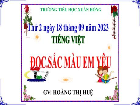 Bài giảng Tiếng Việt Lớp 5 - Bài: Sắc màu em yêu - Năm học 2023-2024 - Hoàng Thị Huệ