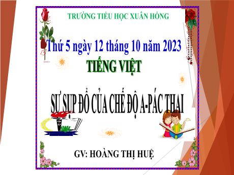 Bài giảng Tiếng Việt Lớp 5 - Bài: Sự sụp đổ của chế độ A-pác thai - Năm học 2023-2024 - Hoàng Thị Huệ