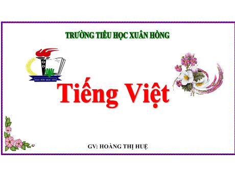Bài giảng Tiếng Việt Lớp 5 - Bài: Thư gửi các học sinh (Trích - Hồ Chí Minh) - Năm học 2023-2024 - Hoàng Thị Huệ