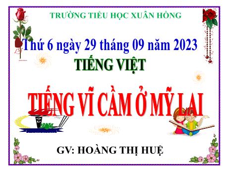 Bài giảng Tiếng Việt Lớp 5 - Bài: Tiếng vĩ cầm ở Mỹ Lai - Năm học 2023-2024 - Hoàng Thị Huệ