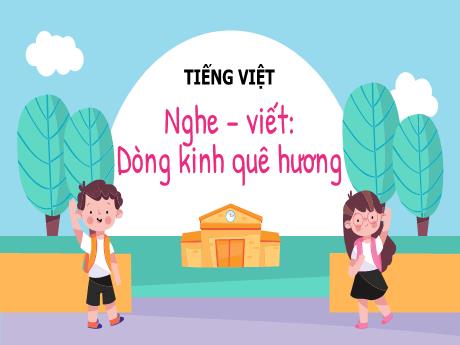 Bài giảng Tiếng Việt Lớp 5 (Chính tả) - Bài: Nghe – viết: Dòng kinh quê hương - Nguyễn Thị Mỹ Linh