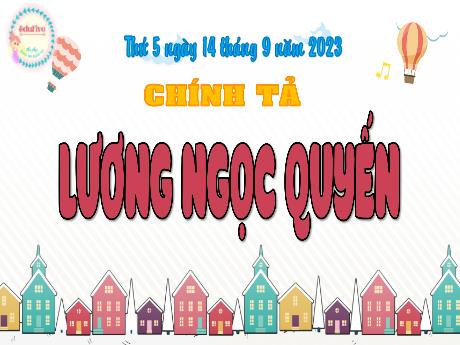 Bài giảng Tiếng Việt Lớp 5 (Chính tả) - Bài: Nghe – viết: Lương Ngọc Quyến - Năm học 2023-2024 - Nguyễn Thị Mỹ Linh