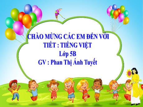 Bài giảng Tiếng Việt Lớp 5 (Chính tả) - Tuần 5, Bài: Một chuyên gia máy xúc - Năm học 2023-2024 - Phan Thị Ánh Tuyết