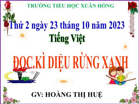 Bài giảng Tiếng Việt Lớp 5 (Đọc) - Bài: Kì diệu rừng xanh - Năm học 2023-2024 - Hoàng Thị Huệ