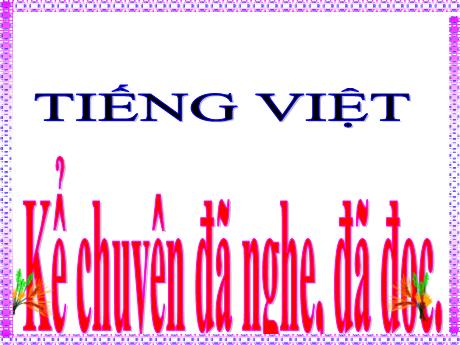 Bài giảng Tiếng Việt Lớp 5 (Kể chuyện) - Bài: Kể chuyện đã nghe, đã đọc (về quan hệ giữa con người với thiên nhiên) - Năm học 2023-2024 - Phan Thị Huyền