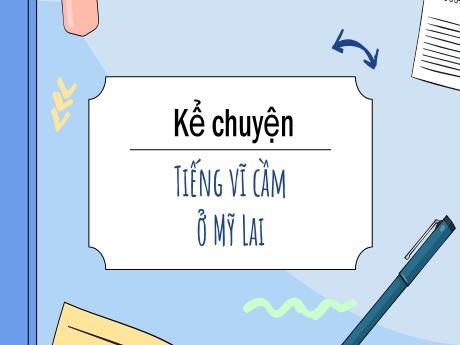 Bài giảng Tiếng Việt Lớp 5 (Kể chuyện) - Bài: Tiếng vĩ cầm ở Mỹ Lai - Nguyễn Thị Mỹ Linh