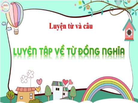 Bài giảng Tiếng Việt Lớp 5 (Luyện từ và câu) - Bài: Luyện tập về từ đồng nghĩa - Năm học 2023-2024 - Nguyễn Thị Mỹ Linh
