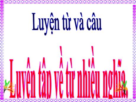 Bài giảng Tiếng Việt Lớp 5 (Luyện từ và câu) - Bài: Luyện tập về từ nhiều nghĩa - Năm học 2023-2024 - Phan Thị Huyền