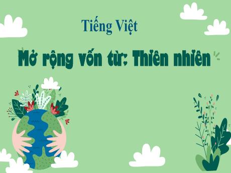 Bài giảng Tiếng Việt Lớp 5 (Luyện từ và câu) - Bài: Mở rộng vốn từ: Thiên nhiên - Nguyễn Thị Mỹ Linh