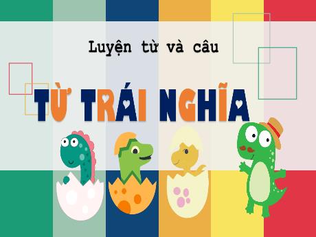 Bài giảng Tiếng Việt Lớp 5 (Luyện từ và câu) - Bài: Từ trái nghĩa - Nguyễn Thị Mỹ Linh