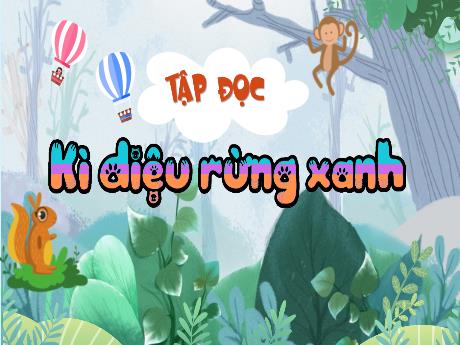 Bài giảng Tiếng Việt Lớp 5 (Tập đọc) - Bài: Kì diệu rừng xanh - Nguyễn Thị Mỹ Linh