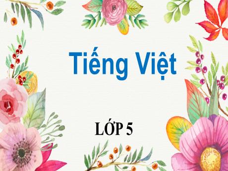 Bài giảng Tiếng Việt Lớp 5 (Tập đọc) - Tuần 6, Bài: Tác phẩm của Si-le và tên phát xít - Năm học 2023-2024 - Phan Thị Ánh Tuyết