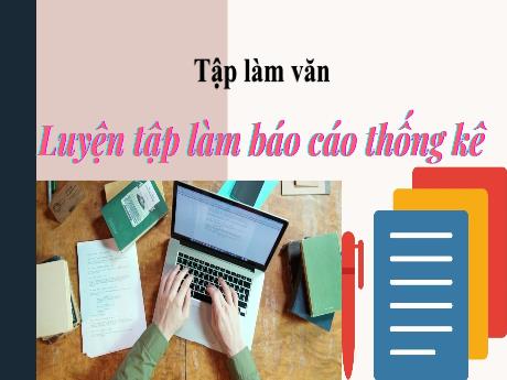 Bài giảng Tiếng Việt Lớp 5 (Tập làm văn) - Bài: Luyện tập làm Báo cáo thống kê - Năm học 2023-2024 - Nguyễn Thị Mỹ Linh