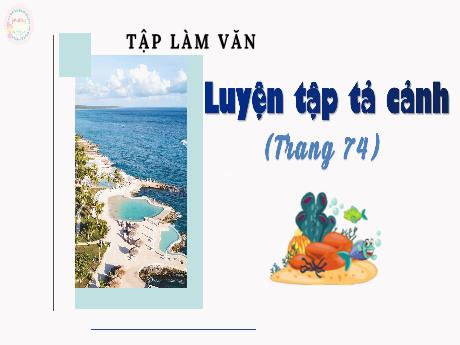 Bài giảng Tiếng Việt Lớp 5 (Tập làm văn) - Bài: Luyện tập tả cảnh (Trang 74) - Nguyễn Thị Mỹ Linh