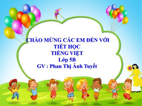 Bài giảng Tiếng Việt Lớp 5 (Tập làm văn) - Bài: Luyện tập tả cảnh - Năm học 2023-2024 - Phan Thị Ánh Tuyết