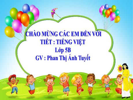 Bài giảng Tiếng Việt Lớp 5 (Tập làm văn) - Bài: Luyện tập tả cảnh (Trang 31) - Năm học 2023-2024 - Phan Thị Ánh Tuyết