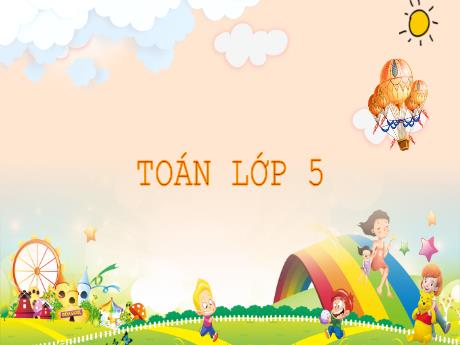 Bài giảng Tiếng Việt Lớp 5 (Tập làm văn) - Tuần 1, Tiết 2: Ôn tập: Tính chất cơ bản của phân số - Năm học 2023-2024 - Phan Thị Huyền
